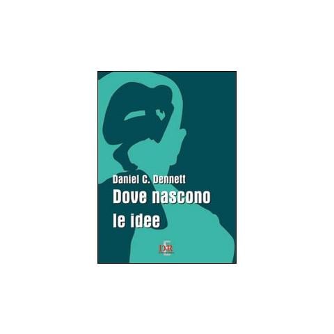 Daniel C. Dennett - Dove nascono le idee - Foto 1