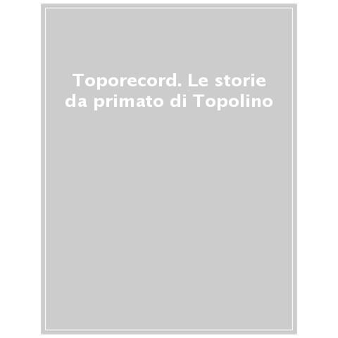 Toporecord. Le Storie Da Primato Di Topolino - Foto 1