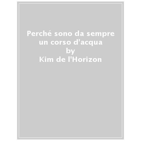 Kim De L'horizon - Perché Sono Da Sempre Un Corso D'acqua - Foto 1