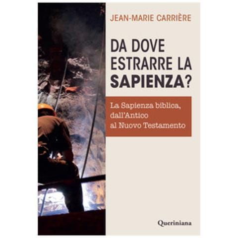 Jean Marie Carrière - Da Dove Estrarre La Sapienza? La Sapienza Biblica, Dall'antico Al Nuovo Testamento - Foto 1