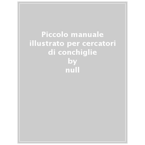 Null - Piccolo Manuale Illustrato Per Cercatori Di Conchiglie - Foto 1