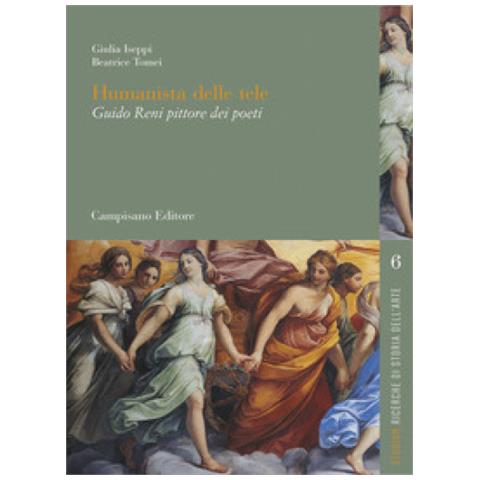 Giulia Iseppi - Humanista delle tele. Guido Reni pittore dei poeti - Foto 1