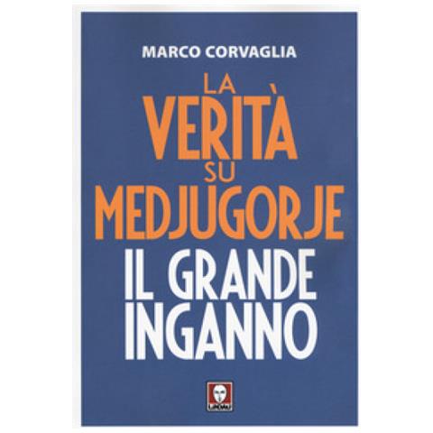 Marco Corvaglia - La Verita' Su Medjugorje. Il Grande Inganno - Disponibile dal 23/08/2018 - Foto 2