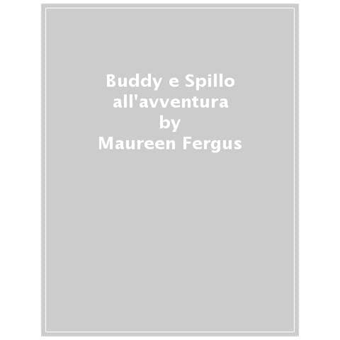 Maureen Fergus - Buddy E Spillo All'avventura. Ediz. A Colori - Foto 1