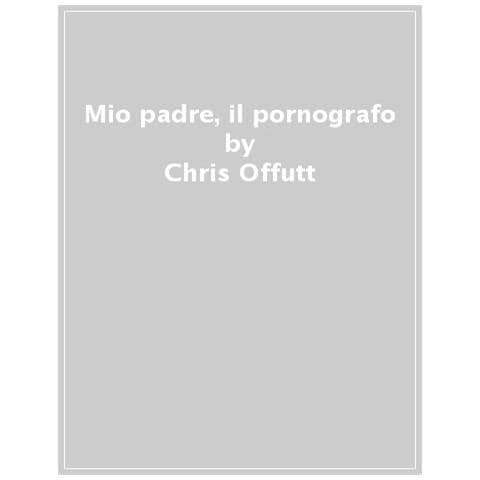 Chris Offutt - Mio Padre, Il Pornografo - Foto 1