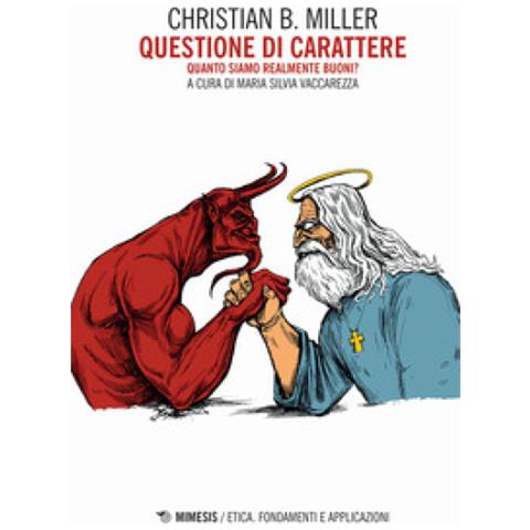 Christian Miller - Questione di carattere. Quanto siamo realmente buoni? - Foto 1