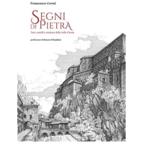 Francesco Corni - Segni Di Pietra. Torri, Castelli E Residenze Della Valle D'aosta. Ediz. Illustrata - Foto 1