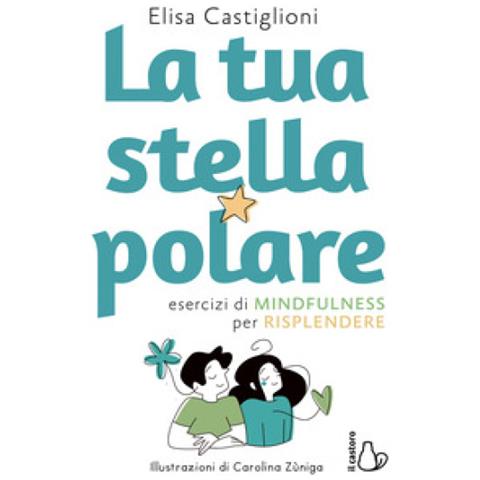 Elisa Castiglioni - La Tua Stella Polare. Esercizi Di Mindfulness Per Risplendere - Foto 1