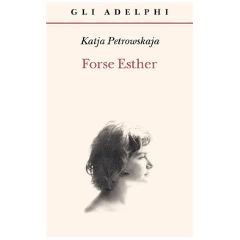 Katja Petrowskaja - Forse Esther - Foto 1