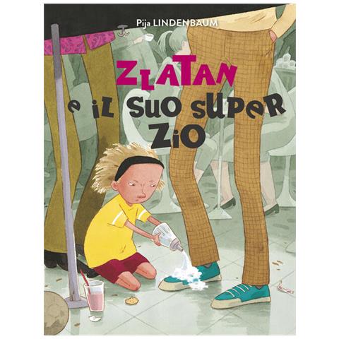 Pija Lindenbaum - Zlatan E Il Suo Super Zio. Ediz. A Colori - Foto 2