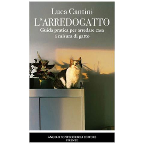 Luca Cantini - L'arredogatto. Guida Pratica Per Arredare Casa A Misura Di Gatto - Foto 1