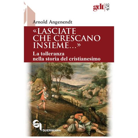 Arnold Angenendt - «lasciate Che Crescano Insieme...». La Tolleranza Nella Storia Del Cristianesimo - Foto 2