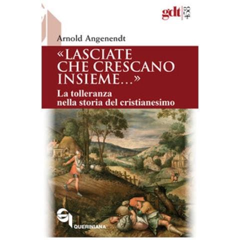 Arnold Angenendt - «lasciate Che Crescano Insieme...». La Tolleranza Nella Storia Del Cristianesimo - Foto 1