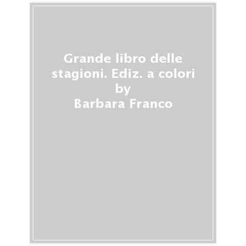 Barbara Franco - Il Mio Libro Delle Stagioni. Come Spiegare Il Tempo E I Cicli Della Natura Ai Bambini. Ediz. A Colori - Foto 1