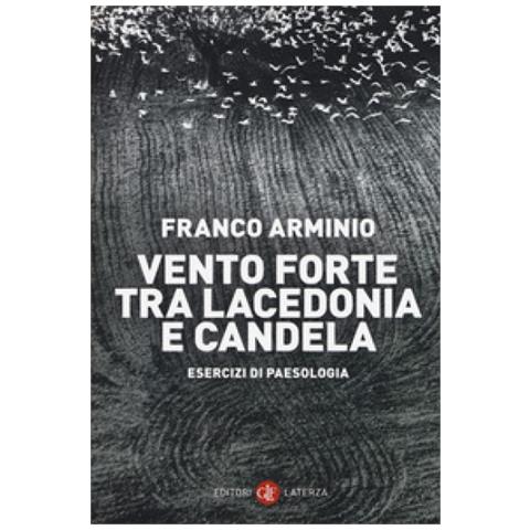Franco Arminio - Vento forte tra Lacedonia e Candela. Esercizi di paesologia - Foto 1