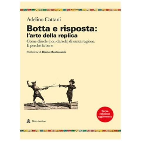 Adelino Cattani - Botta E Risposta: L'arte Della Replica. Come Dirsele (non Darsele) Di Santa Ragione. E Perché Fa Bene - Foto 2