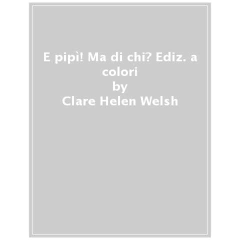 Clare Helen Welsh - È pipì! Ma di chi? Ediz. a colori - Foto 1