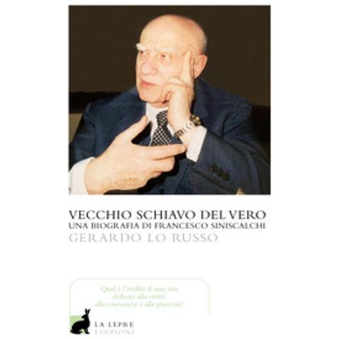 Gerardo Lo Russo - Vecchio Servitore Del Vero. Una Biografia Di Francesco Siniscalchi - Foto 1