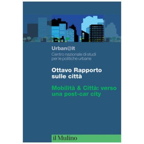 Urban@it. Centro nazionale studi politiche urbane - Ottavo rapporto sulle città. Mobilità & Città: verso una post-car city - Foto 1