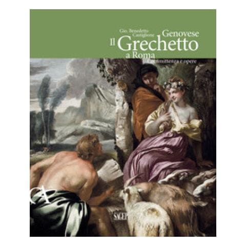 Anna Orlando - Gio. Benedetto Castiglione Genovese. Il Grechetto a Roma. Committenza e opere. Ediz. illustrata - Foto 1