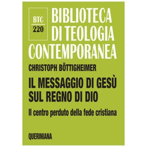 Christoph Böttigheimer - Il Messaggio Di Gesù Sul Regno Di Dio. Il Centro Perduto Della Fede Cristiana - Foto 1