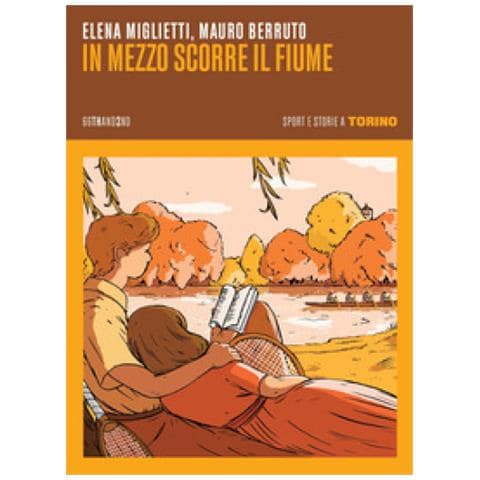Miglietti Elena - In mezzo scorre il fiume. Sport e storie a Torino - Foto 1