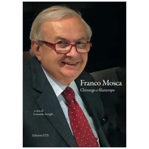 Leonardo Arrighi - Franco Mosca. Chirurgo e filantropo - Foto 1
