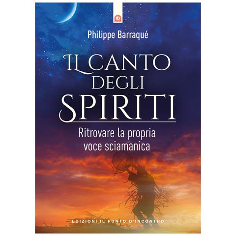 Philippe Barraqué - Il canto degli spiriti. Ritrovare la propria voce sciamanica - Foto 1