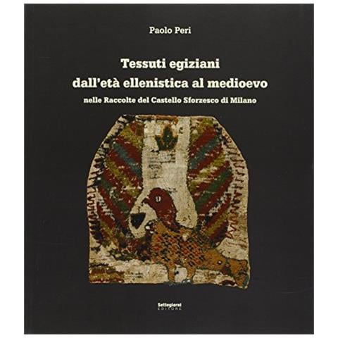 Paolo Peri - Tessuti egiziani dall'età ellenistica al medioevo nelle raccolte del Castello Sforzesco di Milano. Ediz. illustrata - Foto 2