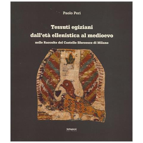 Paolo Peri - Tessuti egiziani dall'età ellenistica al medioevo nelle raccolte del Castello Sforzesco di Milano. Ediz. illustrata - Foto 1