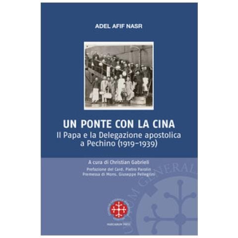 Adel Afif Nasr - Un Ponte Per La Cina. Il Papa E La Delegazione Apostolica A Pechino (1919-1939)  - Foto 1