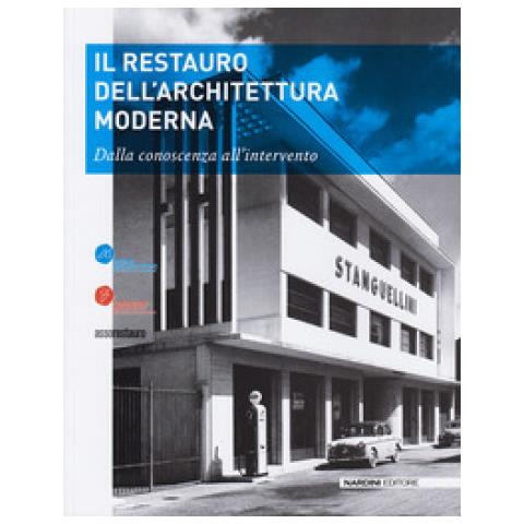 Annalisa Morelli - Il restauro dell'architettura moderna. Dalla conoscenza all'intervento - Foto 1