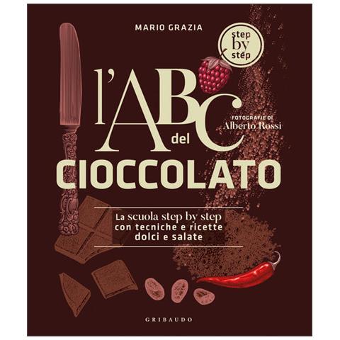Mario Grazia - L'ABC del cioccolato. La scuola step by step con tecniche e ricette dolci e salate - Foto 1