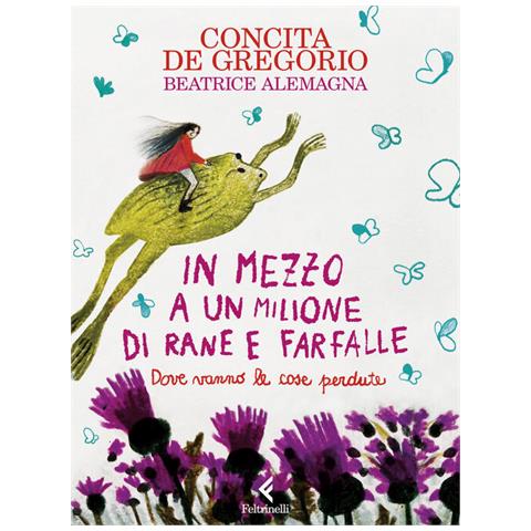 Concita De Gregorio - In mezzo a un milione di rane e farfalle. Ediz. a colori - Foto 1