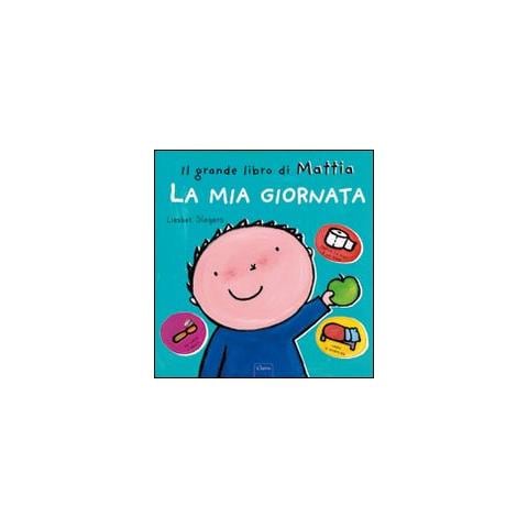 Liesbet Slegers - La mia giornata. Il grande libro di Mattia. Ediz. a colori - Foto 1