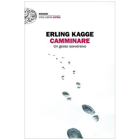 Erling Kagge - Camminare. Un gesto sovversivo - Foto 1