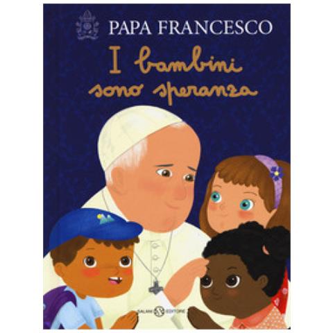 Papa Francesco (jorge Mario Bergoglio) - I Bambini Sono Speranza. Ediz. A Colori - Foto 1