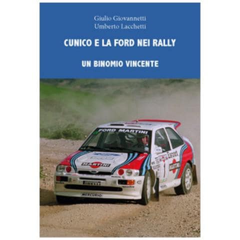 Giulio Giovannetti, Umberto Lacchetti - Cunico E La Ford Nei Rally. Un Binomio Vincente - Foto 1