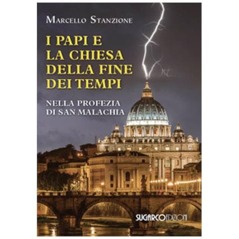 Marcello Stanzione - I Papi E La Chiesa Della Fine Dei Tempi Nella Profezia Di San Malachia - Foto 1