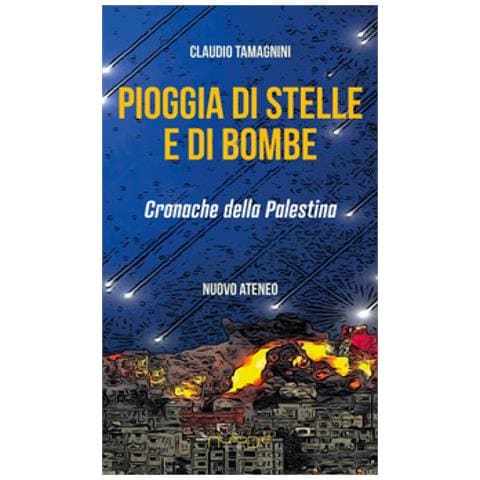 Claudio Tamagnini - Pioggia Di Stelle E Di Bombe. Cronache Dalla Palestina - Foto 1