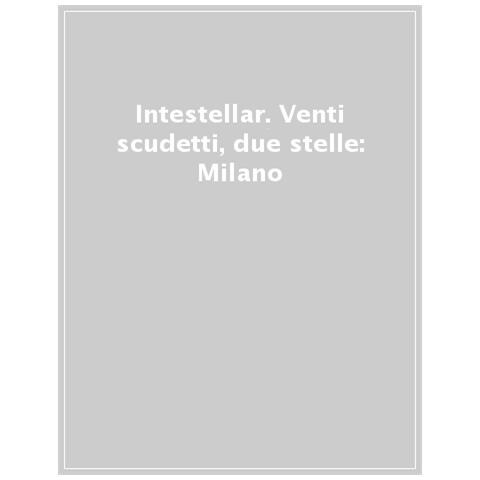 Fabio Monti, Federico Pistone - Interstellar. Venti Scudetti, Due Stelle: Milano È Nerazzurra - Foto 1