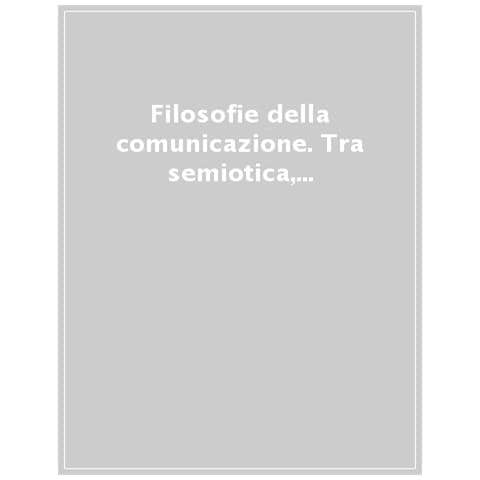 Stefano Gensini - Filosofie della comunicazione. Tra semiotica, linguistica e scienze sociali - Foto 1