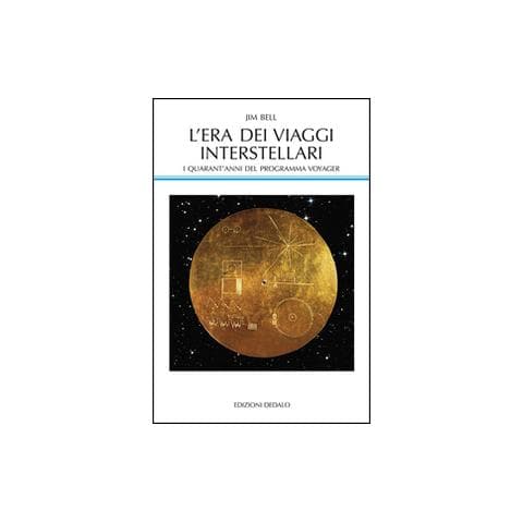 Jim Bell - L'era dei viaggi interstellari. I quarant'anni del programma Voyager - Foto 1