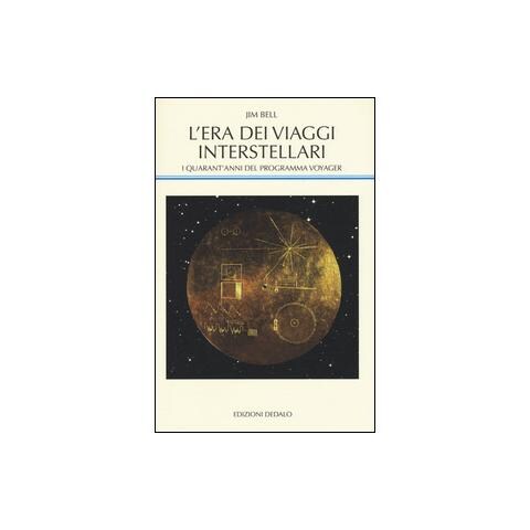 Jim Bell - L'era dei viaggi interstellari. I quarant'anni del programma Voyager - Foto 2