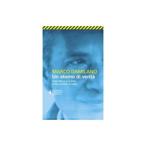 Marco Damilano - Un Atomo Di Verita. Aldo Moro E La Fine Della Politica In Italia - Foto 1