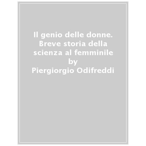 Piergiorgio Odifreddi - Il Genio Delle Donne. Breve Storia Della Scienza Al Femminile - Foto 1