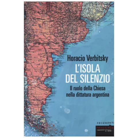 Horacio Verbitsky - L'isola Del Silenzio. Il Ruolo Della Chiesa Nella Dittatura Argentina - Foto 1