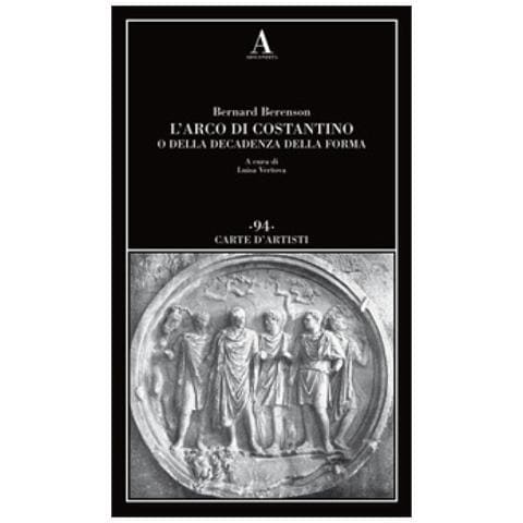 Bernard Berenson - L'arco Di Costantino O Della Decadenza Della Forma - Foto 1