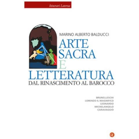 Marino Alberto Balducci - Arte Sacra E Letteratura Dal Rinascimento Al Barocco. Brunelleschi, Lorenzo Il Magnifico, Leonardo, Michelangelo, Caravaggio - Foto 1