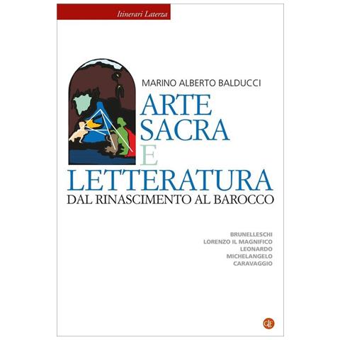 Marino Alberto Balducci - Arte Sacra E Letteratura Dal Rinascimento Al Barocco. Brunelleschi, Lorenzo Il Magnifico, Leonardo, Michelangelo, Caravaggio - Foto 2